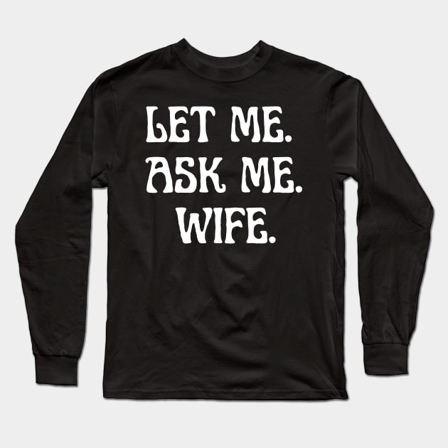 let me ask me wife Long Sleeve T-Shirt by retro bloom